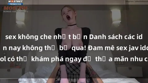 sex không che nhật bản Danh sách các idol JAV hot nhất hiện nay không thể bỏ qua! Đam mê sex jav idol có thể khám phá ngay để thỏa mãn nhu cầu giải trí của mình!